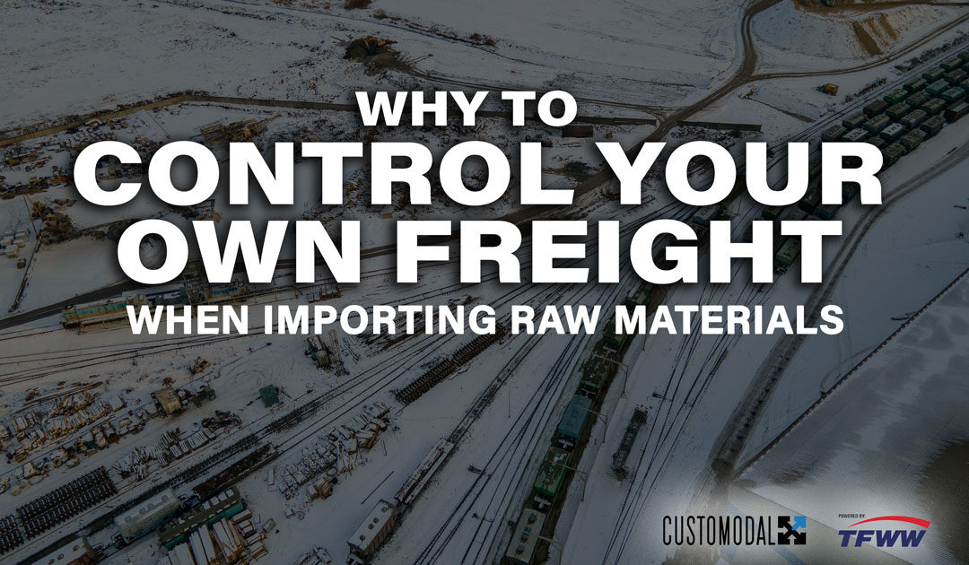 Why to Control Your Own Freight When Importing Raw Materials