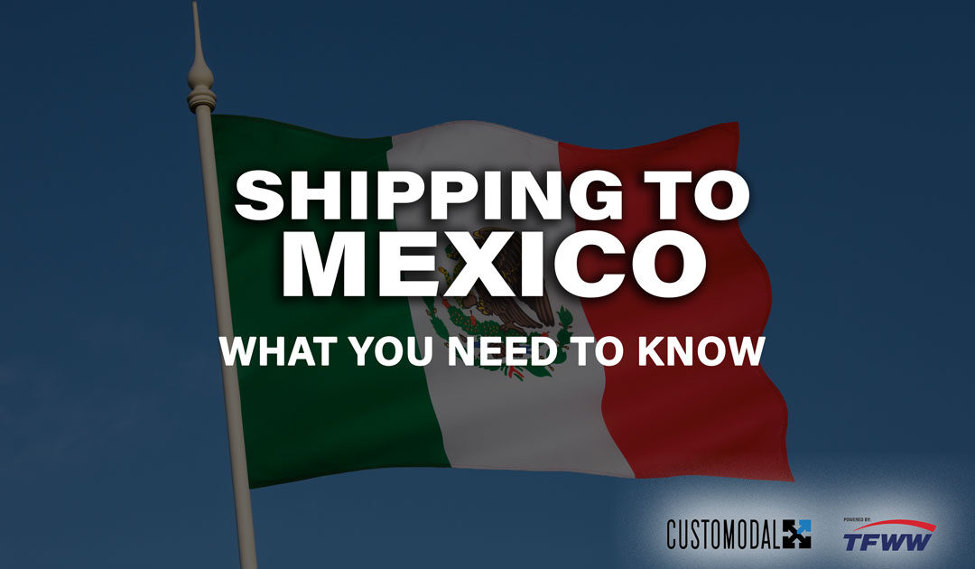 Shipping to Mexico: What You Need to Know