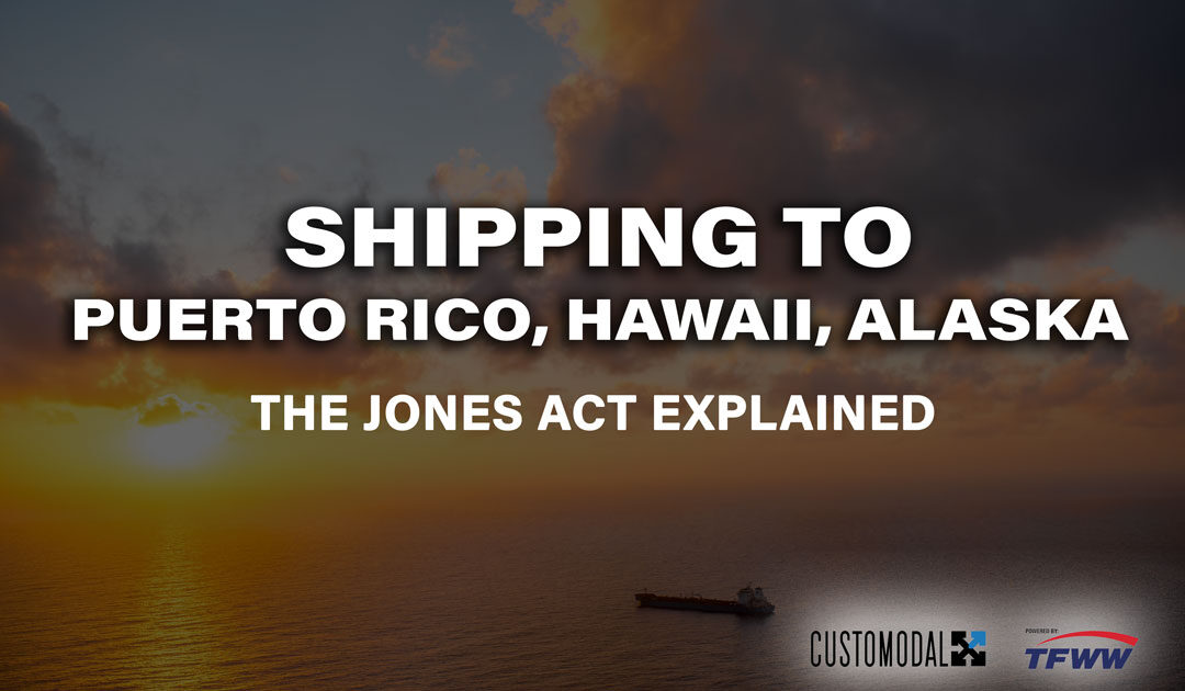 The Jones Act: What to Know About Shipping to Puerto Rico, Hawaii, and Alaska