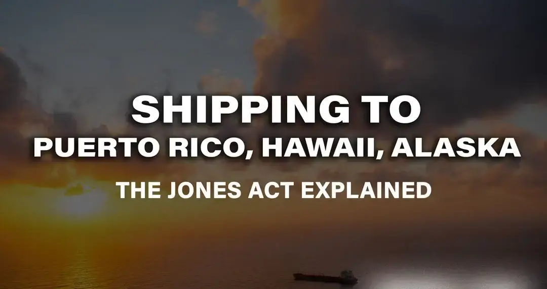 The Jones Act: What to Know About Shipping to Puerto Rico, Hawaii, and Alaska